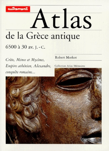 Robert Morkot - Atlas de la Grèce antique.