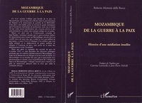 Robert Morozzo Della Rocca - Mozambique, de la guerre à la paix - Histoire d'une médiation insolite.