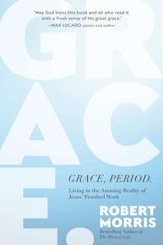 Grace, Period.. Living in the Amazing Reality of Jesus' Finished Work