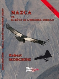Robert Moschini - Nazca - Ou le rêve de l'homme-oiseau.