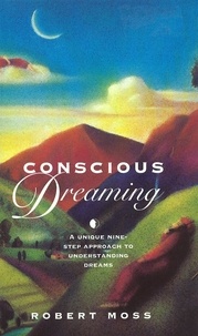 Robert Moss - Conscious Dreaming - A Unique Nine-Step Approach to Understanding Dreams.