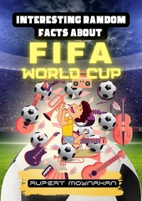  Robert Moynahan - Interesting Random Facts About The FIFA World Cup - Interesting Random Facts Series.