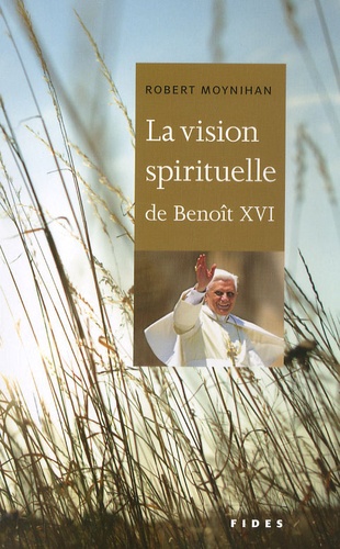 Robert Moynihan - La vision spirituelle de Benoît XVI.
