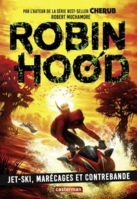 Robert Muchamore - Robin Hood Tome 3 : Jet-ski, marécages et contrebande.