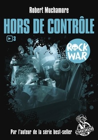 Robert Muchamore - Rock War Tome 3 : Hors de contrôle.