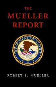 Robert Mueller et Special Counsel's Office U.S. Justice - The Mueller Report: Final Special Counsel Report of President Donald Trump and Russia Collusion.
