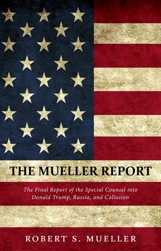 Robert Mueller - The Mueller Report: The Comprehensive Findings of the Special Counsel.