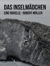 Robert Müller - Das Inselmädchen - Eine Novelle.