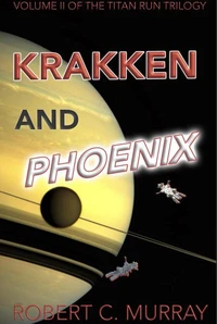 Krakken and Phoenix: volume 2 of the Titan Run Trilogy