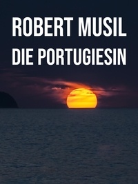 Robert Musil - Die Portugiesin.