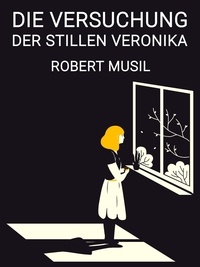 Robert Musil - Die Versuchung der stillen Veronika.