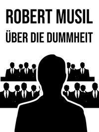 Robert Musil - Über die Dummheit - Vortrag.