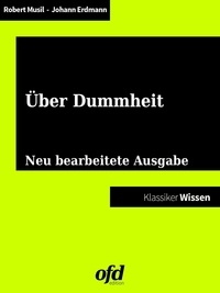Robert Musil et Johann Eduard Erdmann - Vom Glück der Dummheit - Gedanken zur intellektuellen Minderleistung - Neu bearbeitete Ausgabe (Klassiker der ofd edition).