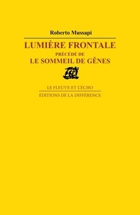 Robert Mussapi - Lumière frontale - Précédé de Le sommeil de Gênes, poèmes.