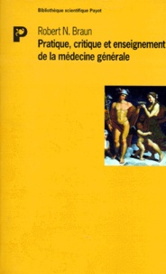 Robert-N Braun - Pratique, critique et enseignement de la médecine générale.