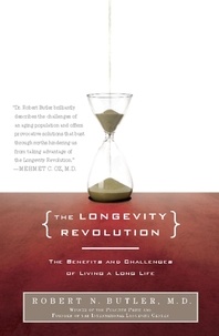 Robert N. Butler - The Longevity Revolution - The Benefits and Challenges of Living a Long Life.