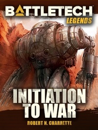  Robert N. Charrette - BattleTech Legends: Initiation to War - BattleTech Legends, #21.
