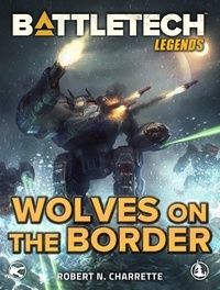  Robert N. Charrette - BattleTech Legends: Wolves on the Border - BattleTech Legends, #4.