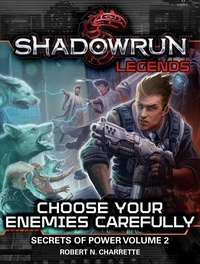  Robert N. Charrette - Shadowrun Legends: Choose Your Enemies Carefully - Shadowrun Legends, #2.