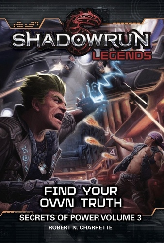  Robert N. Charrette - Shadowrun Legends: Find Your Own Truth - Shadowrun Legends, #3.