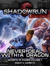  Robert N. Charrette - Shadowrun Legends: Never Deal With a Dragon (Secrets of Power, Volume 1) - Shadowrun Legends, #1.