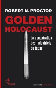 Robert N. Proctor - Golden Holocaust - La conspiration des industriels du tabac.