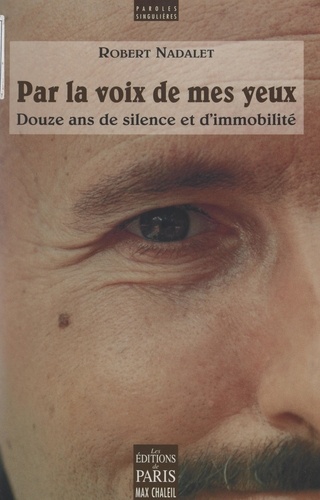 Par la voix de mes yeux. Douze ans de silence et d'immobilité