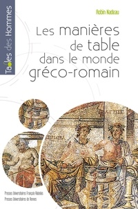 Robert Nadeau - Les manières de table dans le monde gréco-romain.