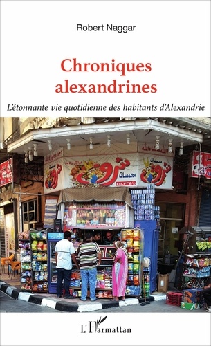 Chroniques alexandrines. L'étonnante vie quotidienne des habitants d'Alexandrie