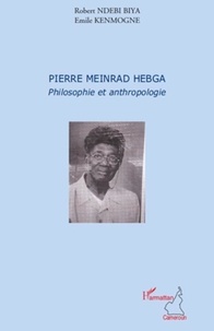 Robert Ndebi Biya et Emile Kenmogne - Pierre Meinrad Hebga, philosophie et anthropologie.