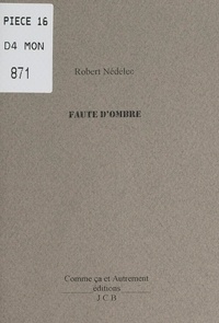Robert Nédélec - Faute d'ombre.