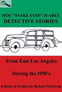  robert nerbovig - Moe "Snake Eyes" Juarez - Detective Stories From East Los Angeles During the 1950's - TURBO DETECTIVE STORIES, #4.