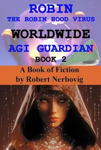 Robin The Robin Hood Virus Worldwide AGI Guardian Book 2