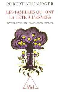 Robert Neuburger - Les familles qui ont la tête à l'envers - Revivre après un traumatisme familial.