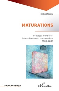 Robert Nicolaï - Maturations - Contacts, frontières, interprétations et constructions (2004-2009).