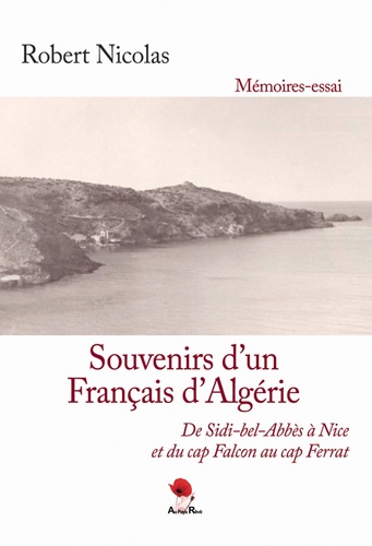 Robert Nicolas - Souvenirs d'un Français d'Algérie - De Sidi-Bel-Abbès à Nice et du Cap Falcon au Cap Ferrat.