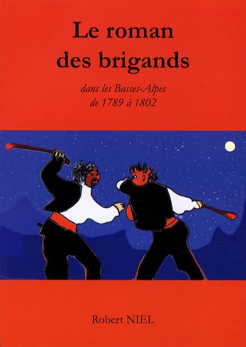  Robert Niel - Le brigandage dans les Basses-Alpes de 1789 à 1802 d'après le livre de l'abbé Maurel paru en 1899.
