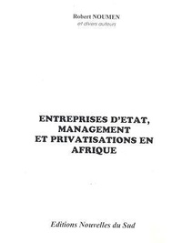 Robert Noumen et Lucas Tchicaya - Entreprises d'État, management et privatisations en Afrique.