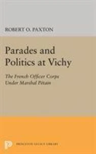 Parades and Politics at Vichy: The French Officer Corps Under Marshal Petain
