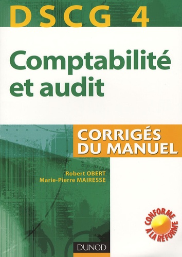 Robert Obert et Marie-Pierre Mairesse - Comptabilité et audit DSCG 4 - Corrigés du manuel.