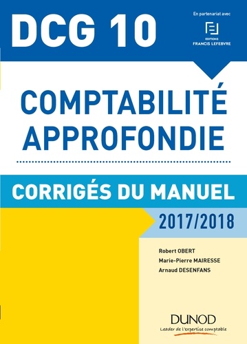Robert Obert et Marie-Pierre Mairesse - DCG 10 - Comptabilité approfondie 2017/2018 - 8e éd. - Corrigés du manuel.