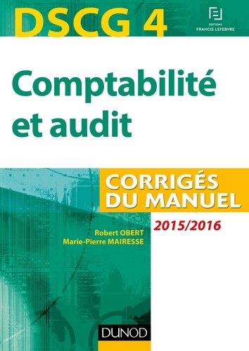 Robert Obert et Marie-Pierre Mairesse - DSCG 4 - Comptabilité et audit - 2015/2016 - Corrigés du manuel.