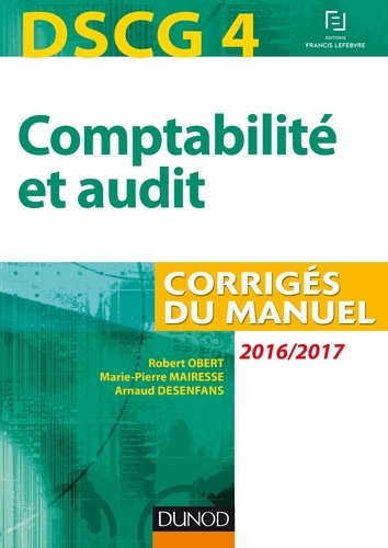 Robert Obert et Marie-Pierre Mairesse - DSCG 4 - Comptabilité et audit - 2016/2017 - 7e éd. - Corrigés du manuel.