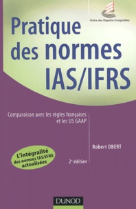 Robert Obert - Pratique des normes IAS/IFRS - Comparaison avec les règles françaises et les US GAAP.