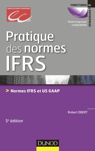 Robert Obert - Pratique des normes IFRS - 5e édition - Normes IFRS et US GAAP.