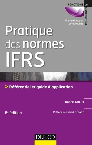 Robert Obert - Pratique des normes IFRS - Référentiel et guide d'application.