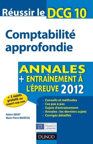 Robert Obert et Marie-Pierre Mairesse - Réussir le DCG 10 - Comptabilité approfondie - Annales + Entraînement à l'épreuve 2012.