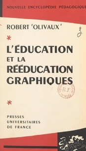 Robert Olivaux et Suzanne Borel-Maisonny - L'éducation et la rééducation graphiques.