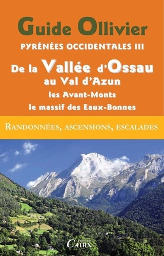  ROBERT OLLIVIER - Guide Olliver Pyrénées occidentales - Tome 3 : De la Vallée d'Ossau au Val d'Azun, Les Avant-Monts, Le Massif Calcaire des Eaux-Bonnes.