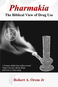  Robert Orem - Pharmakia: The Biblical View of Drug Use.